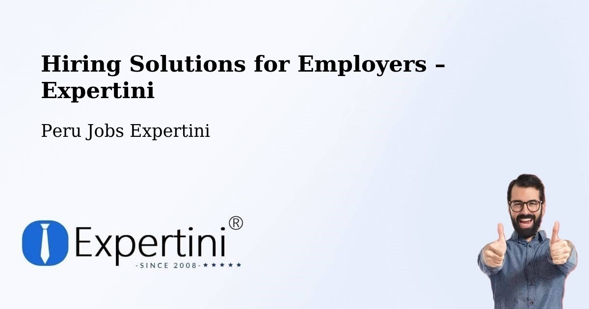 Hiring Solutions for Employers in Sicaya - Sicaya, Peru Jobs Expertini